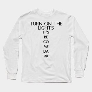 Turn On The Light It's Become Dark Long Sleeve T-Shirt